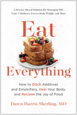 Essen Sie alles: Wie Sie Zusatzstoffe und Emulgatoren loswerden, Ihren Körper heilen und die Freude am Essen zurückgewinnen - Eat Everything: How to Ditch Additives and Emulsifiers, Heal Your Body, and Reclaim the Joy of Food