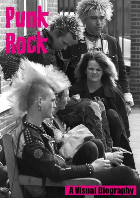 Punk Rock - eine visuelle Biographie - Punk Rock A Visual Biography