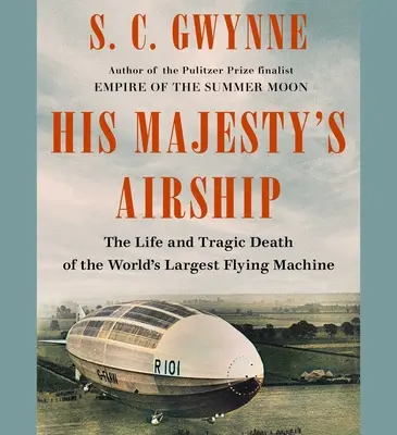 Das Luftschiff Seiner Majestät: Das Leben und der tragische Tod des größten Fluggeräts der Welt - His Majesty's Airship: The Life and Tragic Death of the World's Largest Flying Machine