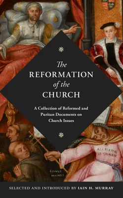 Die Reformation der Kirche: Eine Sammlung reformierter und puritanischer Dokumente zu Kirchenfragen - The Reformation of the Church: A Collection of Reformed and Puritan Documents on Church Issues