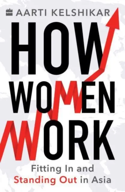 Wie Frauen arbeiten - sich einfügen und hervorstechen in Asien - How Women Work - Fitting In and Standing Out in Asia