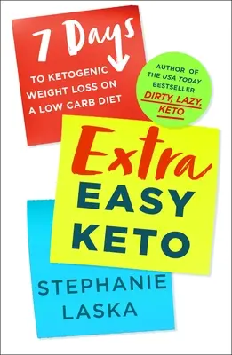 Extra Easy Keto: 7 Tage ketogener Gewichtsverlust bei kohlenhydratarmer Ernährung - Extra Easy Keto: 7 Days to Ketogenic Weight Loss on a Low-Carb Diet