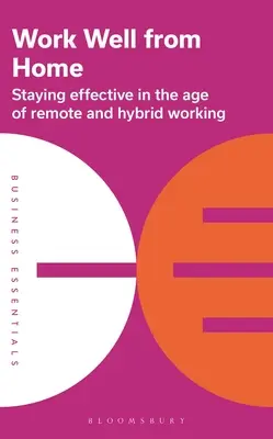 Gut von zu Hause aus arbeiten: Effektiv bleiben im Zeitalter der Fern- und Hybridarbeit - Work Well from Home: Staying Effective in the Age of Remote and Hybrid Working