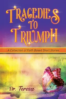 Tragödien bis zum Triumph: Eine Sammlung von Kurzgeschichten aus dem Glauben - Tragedies to Triumph: A Collection of Faith Based Short Stories