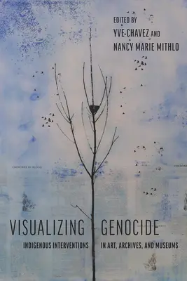 Genozid visualisieren: Indigene Interventionen in Kunst, Archiven und Museen - Visualizing Genocide: Indigenous Interventions in Art, Archives, and Museums