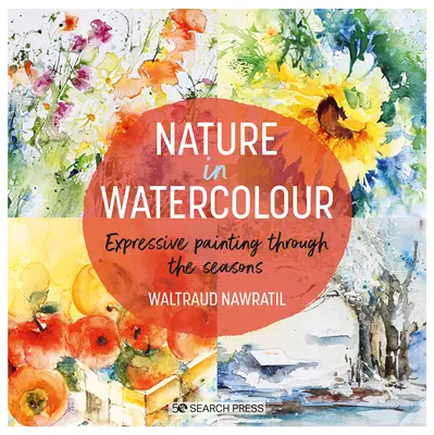 Natur in Aquarell: Ausdrucksstarkes Malen im Wandel der Jahreszeiten - Nature in Watercolour: Expressive Painting Through the Seasons
