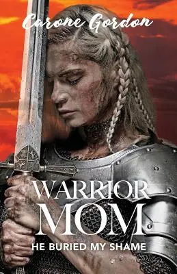 Warrior Mom: Er hat meine Schande begraben - Warrior Mom: He Buried My Shame