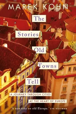 Die Geschichten der alten Städte: Eine Reise durch die Städte im Herzen Europas - The Stories Old Towns Tell: A Journey Through Cities at the Heart of Europe