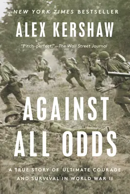 Gegen alle Widrigkeiten: Eine wahre Geschichte über ultimativen Mut und Überleben im Zweiten Weltkrieg - Against All Odds: A True Story of Ultimate Courage and Survival in World War II