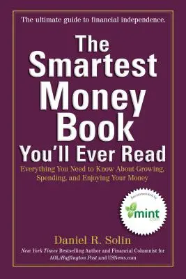 Das klügste Buch über Geld, das Sie je lesen werden: Alles, was Sie über das Wachsen, Ausgeben und Genießen Ihres Geldes wissen müssen - The Smartest Money Book You'll Ever Read: Everything You Need to Know about Growing, Spending, and Enjoying Your Money