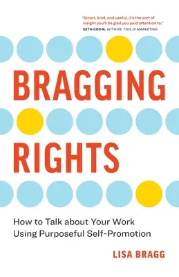 Angeber-Rechte: Wie Sie mit gezielter Selbstdarstellung über Ihre Arbeit sprechen - Bragging Rights: How to Talk About Your Work Using Purposeful Self-Promotion