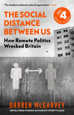 Die soziale Distanz zwischen uns: Wie die Politik der Ferne Großbritannien ruiniert hat - The Social Distance Between Us: How Remote Politics Wrecked Britain