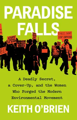 Paradise Falls: Ein tödliches Geheimnis, eine Vertuschung und die Frauen, die die moderne Umweltbewegung formten - Paradise Falls: A Deadly Secret, a Cover-Up, and the Women Who Forged the Modern Environmental Movement