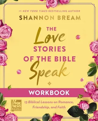 Das Arbeitsbuch Liebesgeschichten aus der Bibel: 13 biblische Lektionen über Romantik, Freundschaft und Glaube - The Love Stories of the Bible Speak Workbook: 13 Biblical Lessons on Romance, Friendship, and Faith