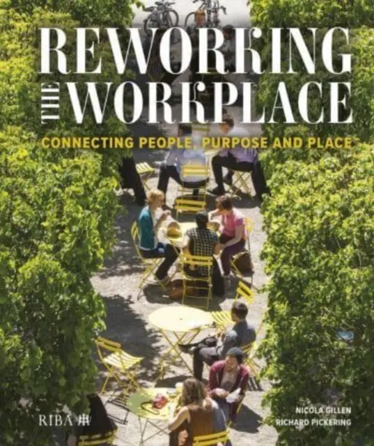 Neugestaltung des Arbeitsplatzes: Menschen, Ziele und Orte miteinander verbinden - Reworking the Workplace: Connecting People, Purpose and Place