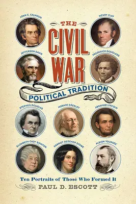 Die politische Tradition des Bürgerkriegs: Zehn Porträts derer, die sie begründeten - The Civil War Political Tradition: Ten Portraits of Those Who Formed It