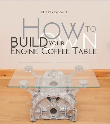 Wie Sie Ihren eigenen Motor-Couchtisch bauen - How to Build Your Own Engine Coffee Table