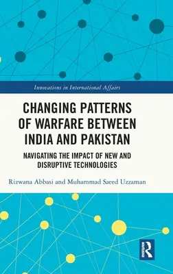 Veränderte Muster der Kriegsführung zwischen Indien und Pakistan: Navigation durch die Auswirkungen neuer und disruptiver Technologien - Changing Patterns of Warfare Between India and Pakistan: Navigating the Impact of New and Disruptive Technologies