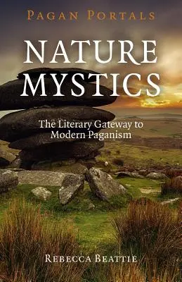 Heidnische Portale - Naturmystiker: Das literarische Tor zum modernen Heidentum - Pagan Portals - Nature Mystics: The Literary Gateway to Modern Paganism