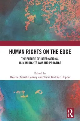 Menschenrechte am Rande: Die Zukunft der internationalen Menschenrechtsgesetzgebung und -praxis - Human Rights on the Edge: The Future of International Human Rights Law and Practice