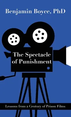 Das Spektakel der Bestrafung: Lehren aus einem Jahrhundert von Gefängnisfilmen - The Spectacle of Punishment: Lessons from a Century of Prison Films