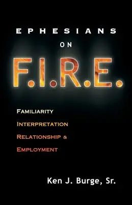 Epheserbrief über F.I.R.E.: Vertrautheit, Auslegung, Beziehung und Beschäftigung - Ephesians on F.I.R.E.: Familiarity, Interpretation, Relationship, and Employment