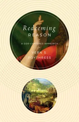 Die Erlösung der Vernunft: Eine gotteszentrierte Betrachtungsweise - Redeeming Reason: A God-Centered Approach