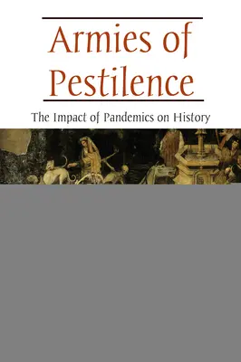 Armeen der Pestilenz: Der Einfluss von Pandemien auf die Geschichte - Armies of Pestilence: The Impact of Pandemics on History