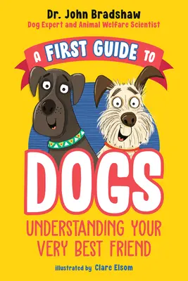 Ein erster Leitfaden für Hunde: Ihren besten Freund verstehen - A First Guide to Dogs: Understanding Your Very Best Friend