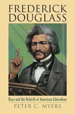 Frederick Douglass: Ethnie und die Wiedergeburt des amerikanischen Liberalismus - Frederick Douglass: Race and the Rebirth of American Liberalism