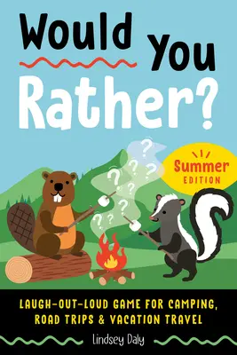 Wäre es dir lieber? Sommer-Edition: Lautes Lachspiel für Camping, Ausflüge und Ferienreisen - Would You Rather? Summer Edition: Laugh-Out-Loud Game for Camping, Road Trips, and Vacation Travel