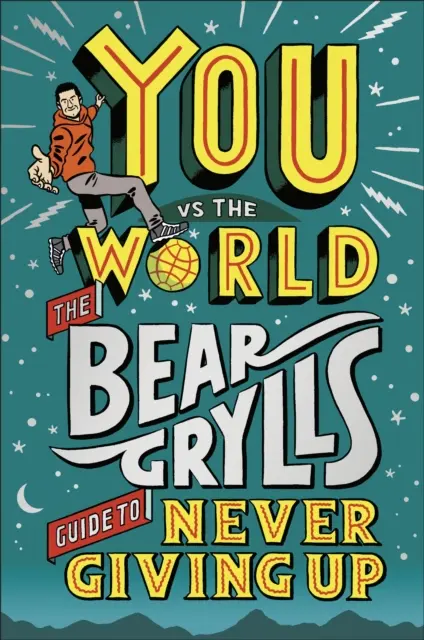 Du gegen die Welt - Bear Grylls Leitfaden zum Nicht-Aufgeben - You Vs The World - The Bear Grylls Guide to Never Giving Up