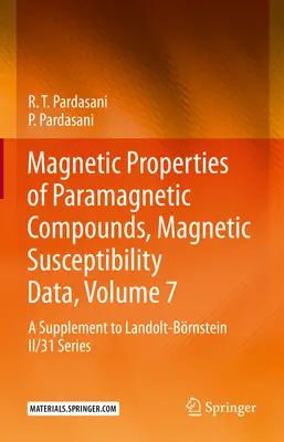 Magnetische Eigenschaften von paramagnetischen Verbindungen, Magnetische Suszeptibilitätsdaten, Band 7: Eine Ergänzung zur Reihe Landolt-Brnstein II/31 - Magnetic Properties of Paramagnetic Compounds, Magnetic Susceptibility Data, Volume 7: A Supplement to Landolt-Brnstein II/31 Series