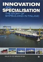 Innovation und Spezialisierung - Die Geschichte des Schiffbaus in Finnland - Innovation and Specialisation - The Story of Shipbuilding in Finland