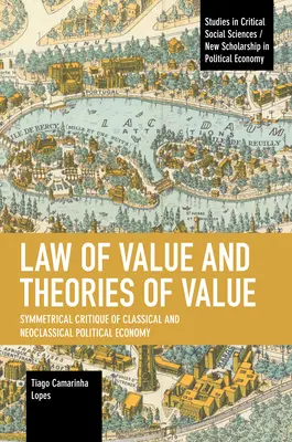 Wertgesetze und Werttheorien: Symmetrische Kritik der klassischen und neoklassischen politischen Ökonomie - Law of Value and Theories of Value: Symmetrical Critique of Classical and Neoclassical Political Economy