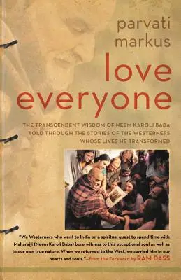 Liebe jeden: Die transzendente Weisheit von Neem Karoli Baba, erzählt durch die Geschichten der Menschen aus dem Westen, deren Leben er verändert hat - Love Everyone: The Transcendent Wisdom of Neem Karoli Baba Told Through the Stories of the Westerners Whose Lives He Transformed