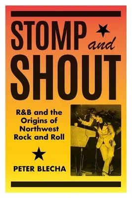 Stomp und Shout: R&B und die Ursprünge des Northwest Rock and Roll - Stomp and Shout: R&B and the Origins of Northwest Rock and Roll