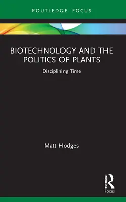 Biotechnologie und die Politik der Pflanzen: Disziplinierung der Zeit - Biotechnology and the Politics of Plants: Disciplining Time