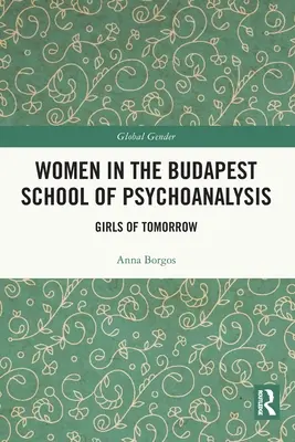 Frauen in der Budapester Schule der Psychoanalyse: Mädchen von morgen - Women in the Budapest School of Psychoanalysis: Girls of Tomorrow
