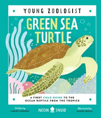 Grüne Meeresschildkröte (Junger Zoologe): Ein erster Feldführer für das Meeresreptil aus den Tropen - Green Sea Turtle (Young Zoologist): A First Field Guide to the Ocean Reptile from the Tropics