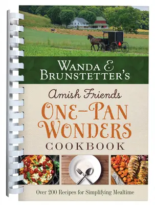 Wanda E. Brunstetters Amish Friends Ein-Topf-Wunder-Kochbuch: Über 200 Rezepte zur Vereinfachung der Mahlzeiten - Wanda E. Brunstetter's Amish Friends One-Pan Wonders Cookbook: Over 200 Recipes for Simplifying Mealtime