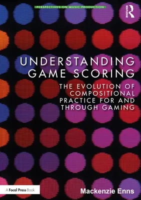 Spielbewertung verstehen: Die Entwicklung der kompositorischen Praxis für und durch Spiele - Understanding Game Scoring: The Evolution of Compositional Practice for and Through Gaming