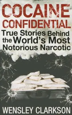 Kokain Vertraulich: Wahre Geschichten über das berüchtigtste Rauschgift der Welt - Cocaine Confidential: True Stories Behind the World's Most Notorious Narcotic