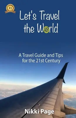 Lass uns die Welt bereisen: Ein Reiseführer und Tipps für das 21. Jahrhundert - Let's Travel the World: A Travel Guide and Tips for the 21st Century