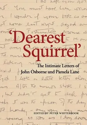 Liebste Eichhörnchen...': Die intimen Briefe von John Osborne und Pamela Lane - Dearest Squirrel...': The Intimate Letters of John Osborne and Pamela Lane