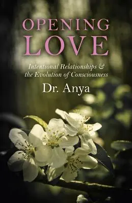 Liebe öffnen: Absichtliche Beziehungen und die Evolution des Bewusstseins - Opening Love: Intentional Relationships & the Evolution of Consciousness