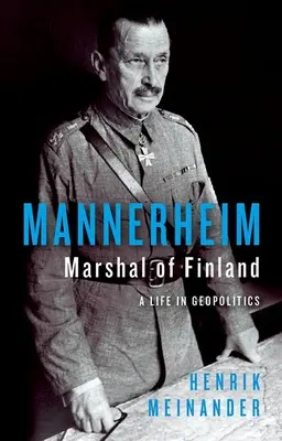 Mannerheim, Marschall von Finnland: Ein Leben in der Geopolitik - Mannerheim, Marshal of Finland: A Life in Geopolitics