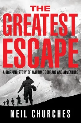 Die größte Flucht: Eine packende Geschichte von Mut und Abenteuer in Kriegszeiten - The Greatest Escape: A Gripping Story of Wartime Courage and Adventure