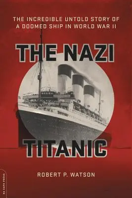 Die Nazi-Titanic: Die unglaubliche, nicht erzählte Geschichte eines untergegangenen Schiffs im Zweiten Weltkrieg - The Nazi Titanic: The Incredible Untold Story of a Doomed Ship in World War II