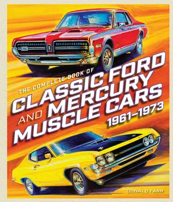Das komplette Buch der klassischen Ford und Mercury Muscle Cars - The Complete Book of Classic Ford and Mercury Muscle Cars